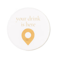 Load image into Gallery viewer, “Your Drink is Here” coaster.