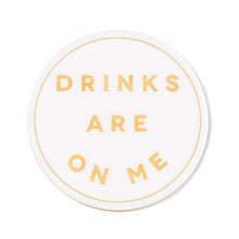 Load image into Gallery viewer, “Drinks are on me” Coaster