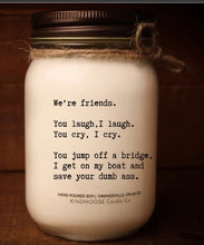 Load image into Gallery viewer, We're Friends. You laugh, I laugh. You cry, I cry....Candle - SCENT: RASPBERRY LEMONADE