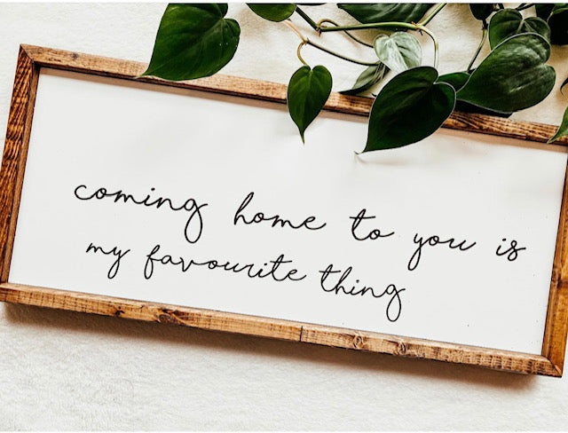 Coming home to you is my favorite thing....Wood Sign