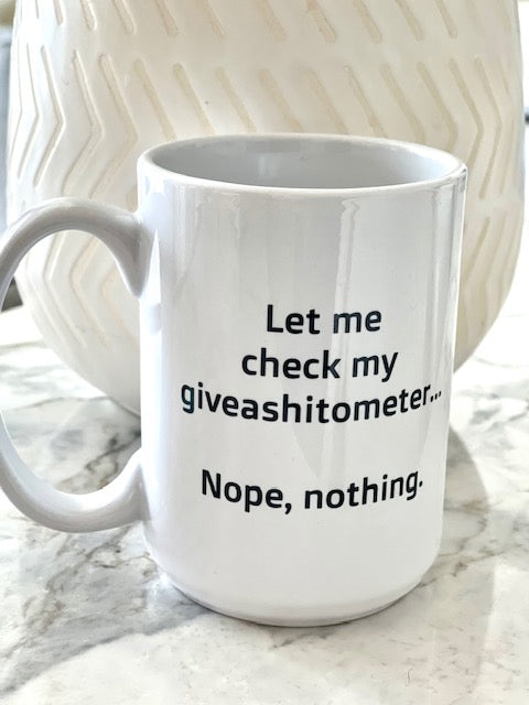 Let me check my giveashitmeter...Nope, nothing Mug