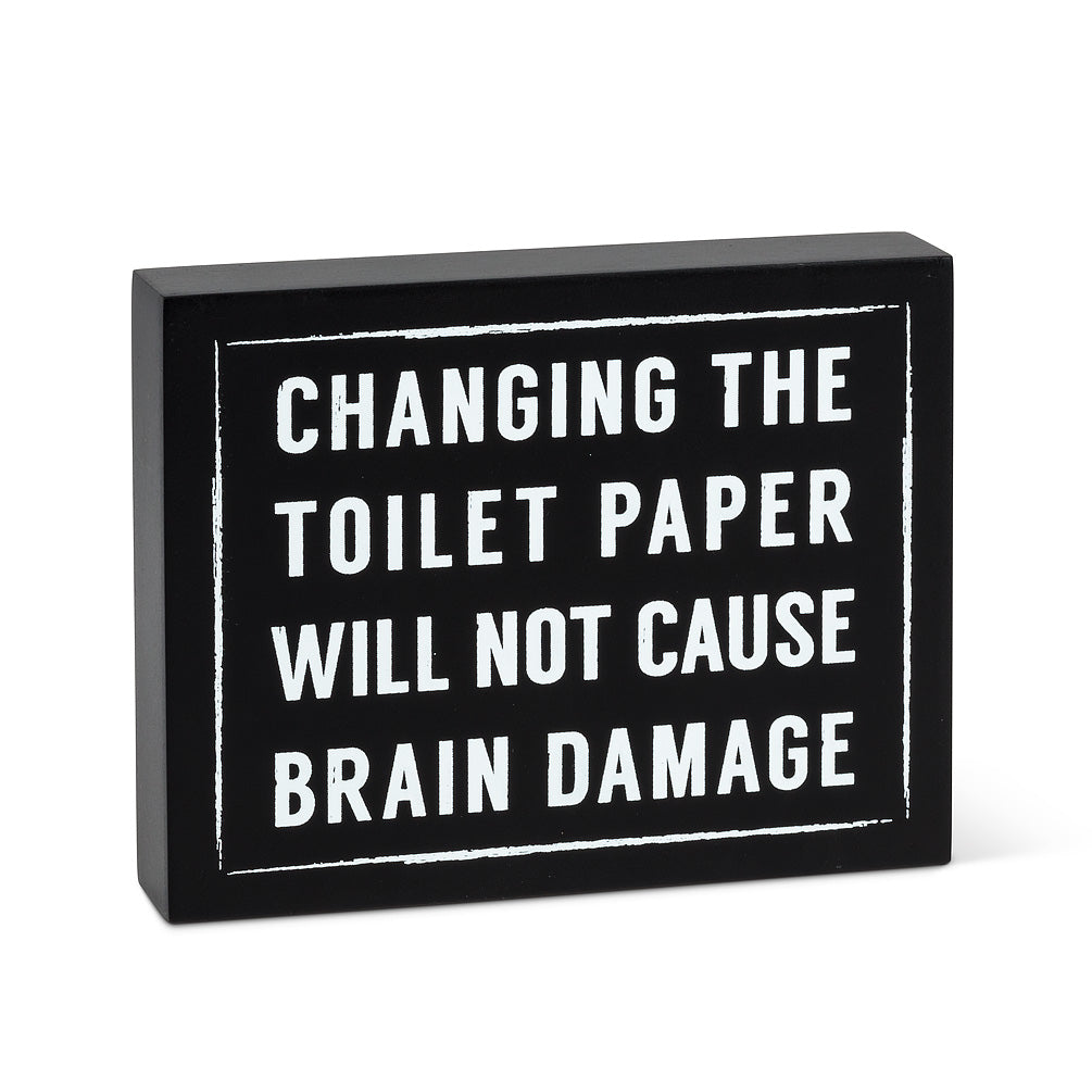 Changing the toilet paper will not cause brain damage wood sign